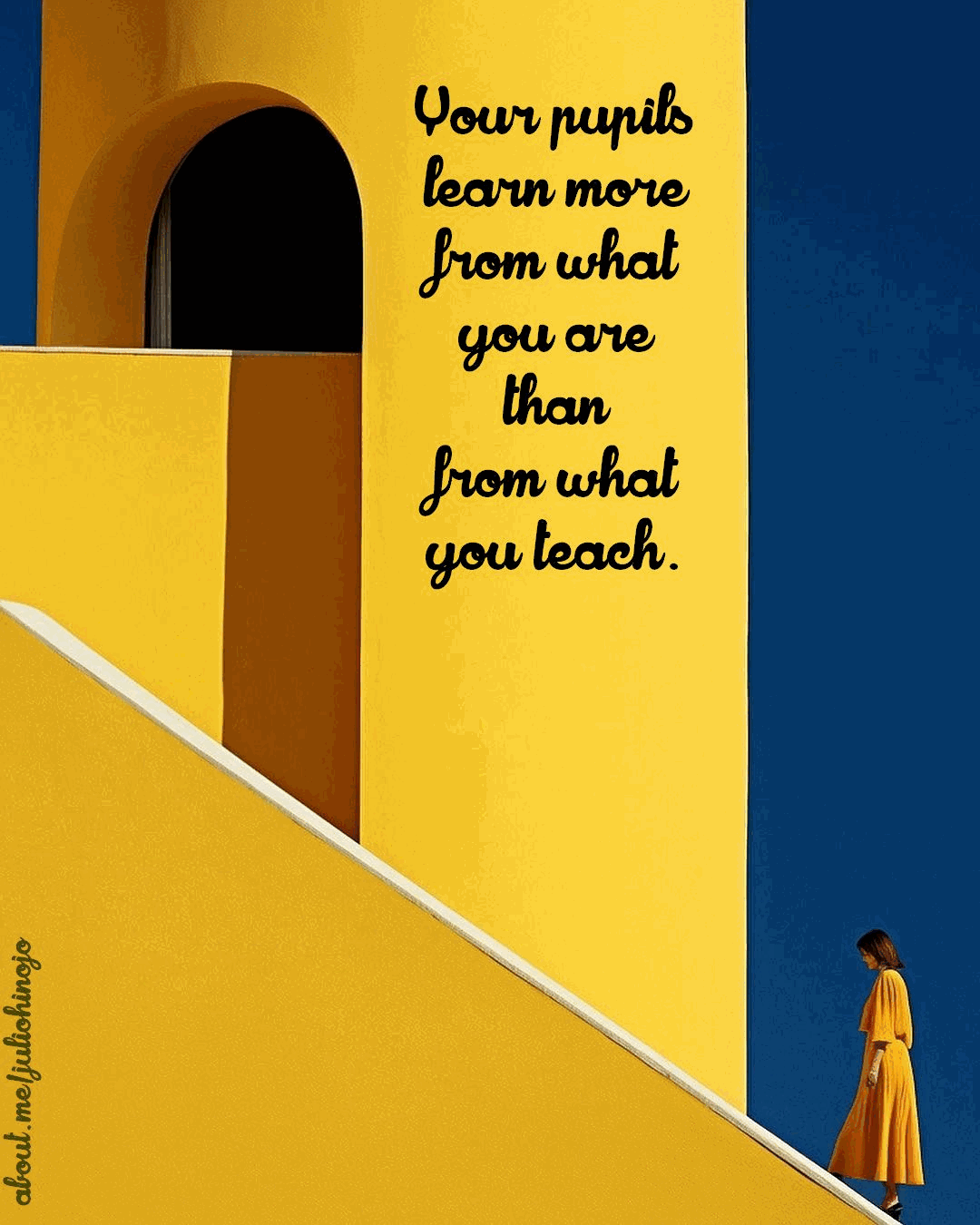 Your pupils learn more from what you are